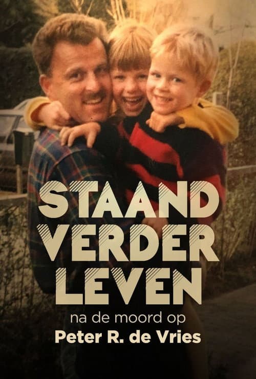 Staand Verder Leven: Na De Moord Op Peter R. de Vries