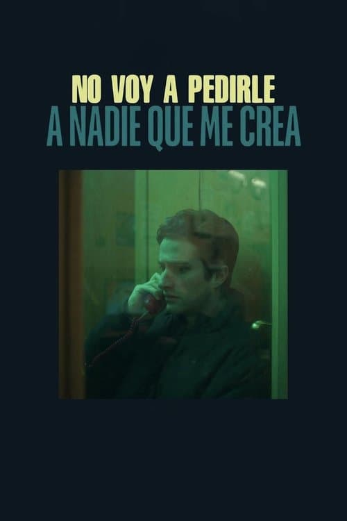 No voy a pedirle a nadie que me crea