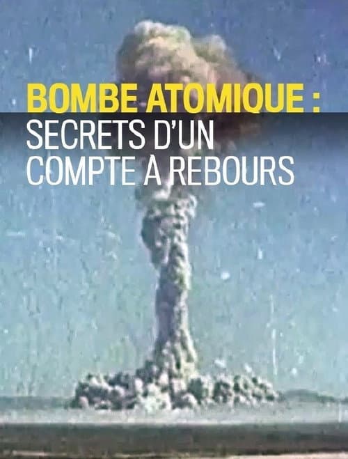 Bombe atomique : Les Secrets d'un compte à rebours